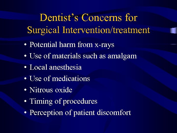 Dentist’s Concerns for Surgical Intervention/treatment • • Potential harm from x-rays Use of materials