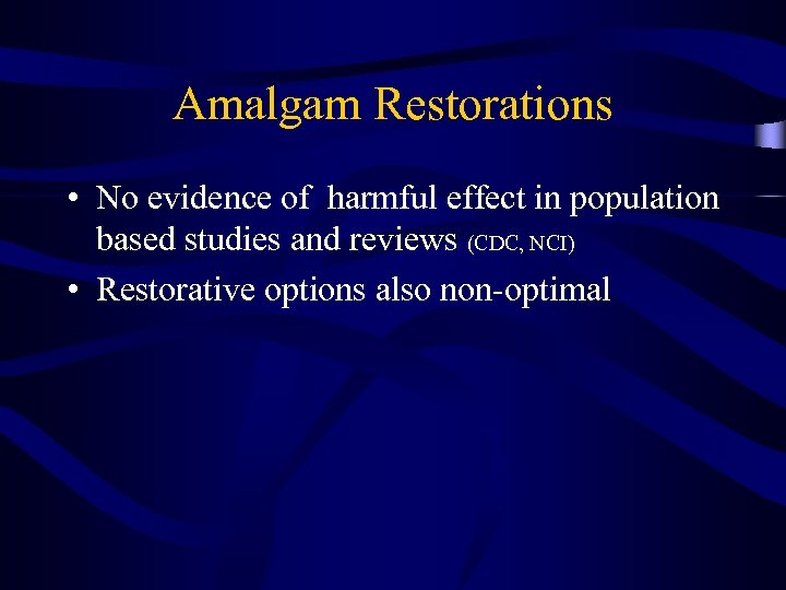 Amalgam Restorations • No evidence of harmful effect in population based studies and reviews