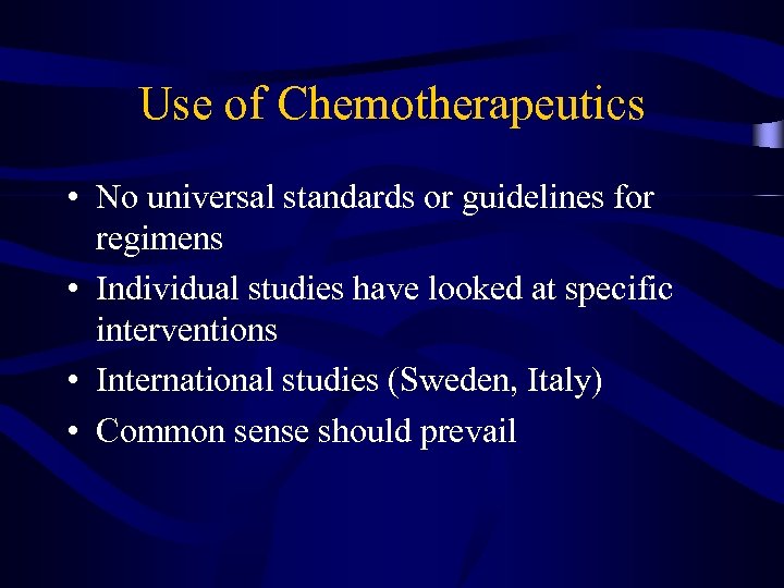 Use of Chemotherapeutics • No universal standards or guidelines for regimens • Individual studies