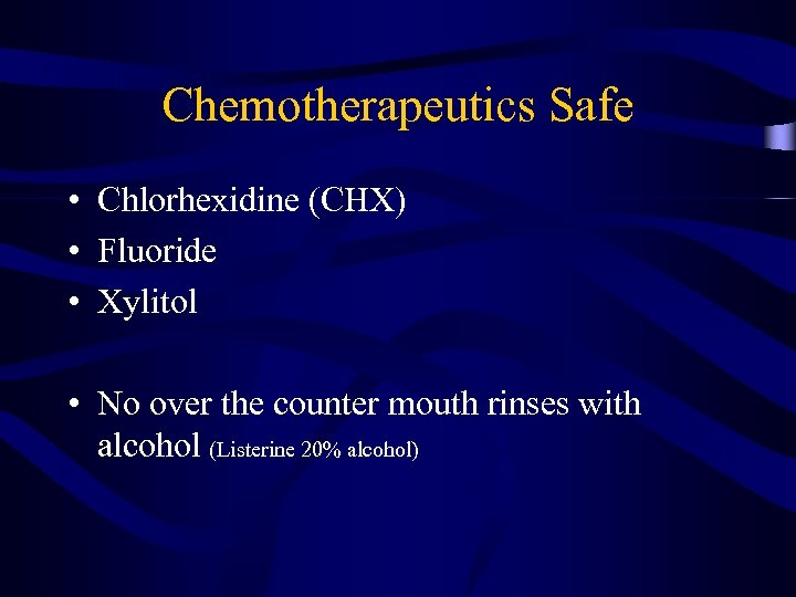 Chemotherapeutics Safe • Chlorhexidine (CHX) • Fluoride • Xylitol • No over the counter