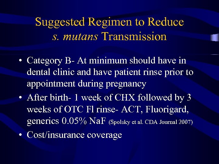 Suggested Regimen to Reduce s. mutans Transmission • Category B- At minimum should have