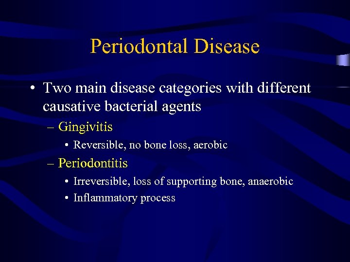 Periodontal Disease • Two main disease categories with different causative bacterial agents – Gingivitis