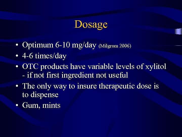 Dosage • Optimum 6 -10 mg/day (Milgrom 2006) • 4 -6 times/day • OTC