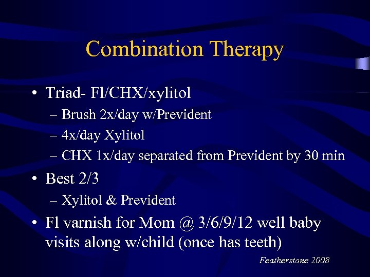 Combination Therapy • Triad- Fl/CHX/xylitol – Brush 2 x/day w/Prevident – 4 x/day Xylitol