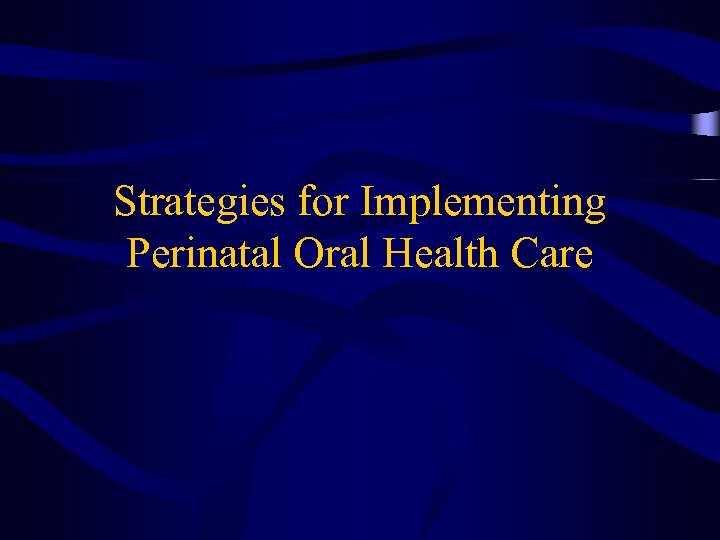 Strategies for Implementing Perinatal Oral Health Care 