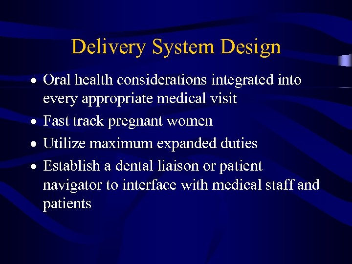 Delivery System Design Oral health considerations integrated into every appropriate medical visit Fast track