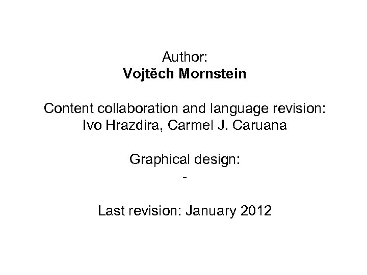 Author: Vojtěch Mornstein Content collaboration and language revision: Ivo Hrazdira, Carmel J. Caruana Graphical