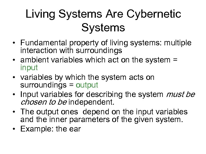 Living Systems Are Cybernetic Systems • Fundamental property of living systems: multiple interaction with