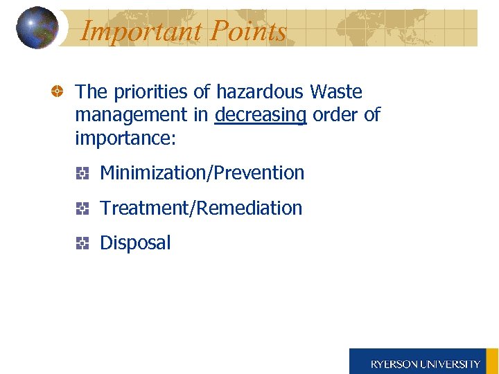 Important Points The priorities of hazardous Waste management in decreasing order of importance: Minimization/Prevention