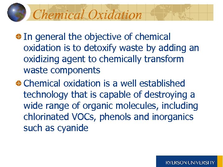 Chemical Oxidation In general the objective of chemical oxidation is to detoxify waste by