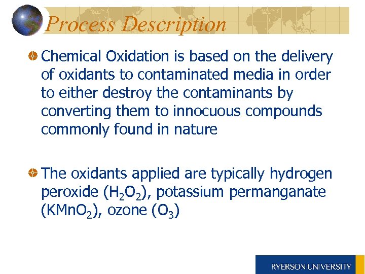 Process Description Chemical Oxidation is based on the delivery of oxidants to contaminated media