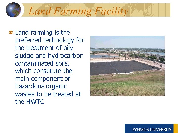 Land Farming Facility Land farming is the preferred technology for the treatment of oily