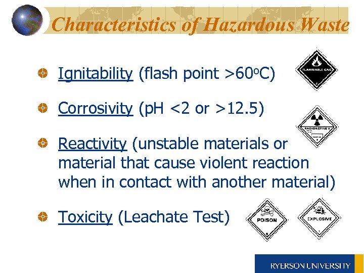 Characteristics of Hazardous Waste Ignitability (flash point >60 o. C) Corrosivity (p. H <2