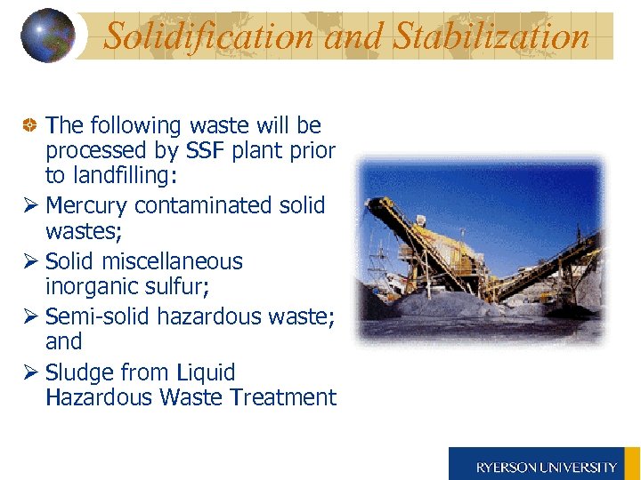 Solidification and Stabilization The following waste will be processed by SSF plant prior to