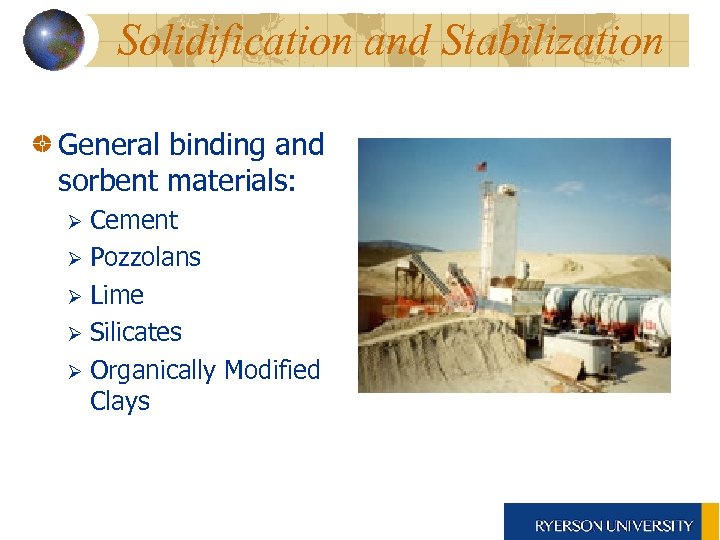Solidification and Stabilization General binding and sorbent materials: Cement Ø Pozzolans Ø Lime Ø