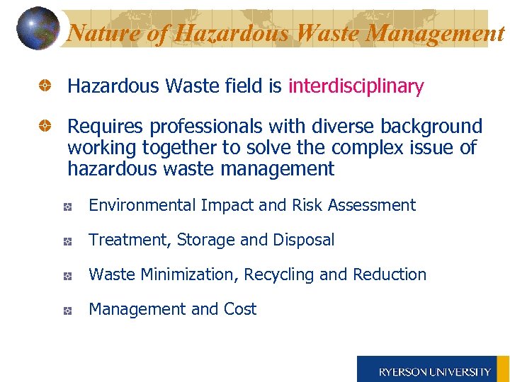 Nature of Hazardous Waste Management Hazardous Waste field is interdisciplinary Requires professionals with diverse