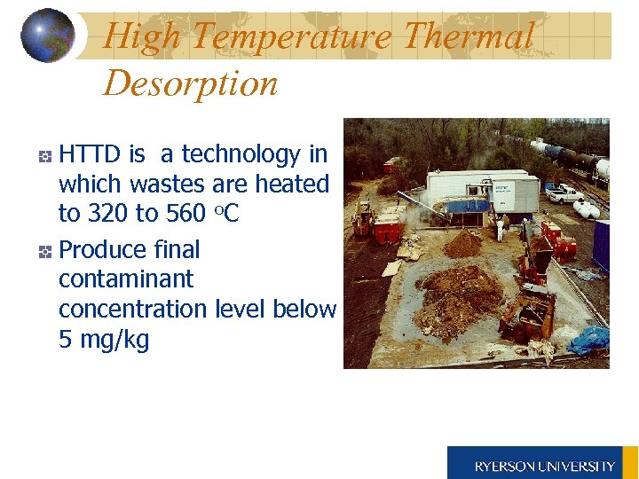 High Temperature Thermal Desorption HTTD is a technology in which wastes are heated to
