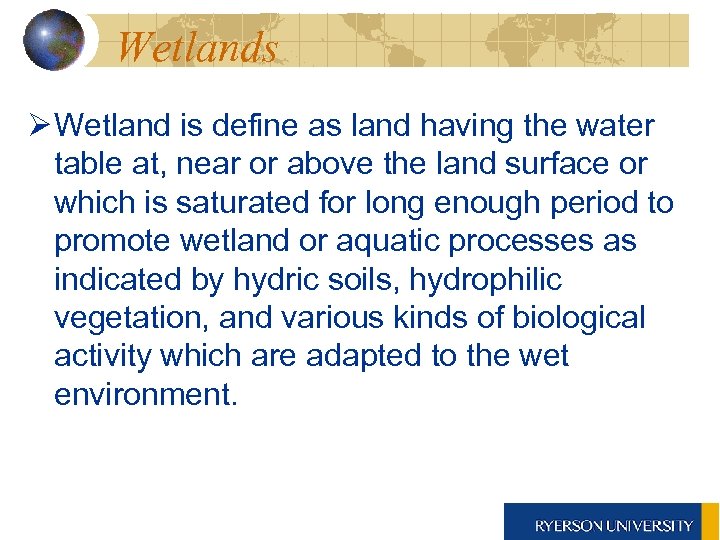 Wetlands Ø Wetland is define as land having the water table at, near or