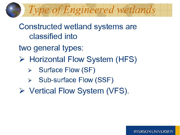 Type of Engineered wetlands Constructed wetland systems are classified into two general types: Ø