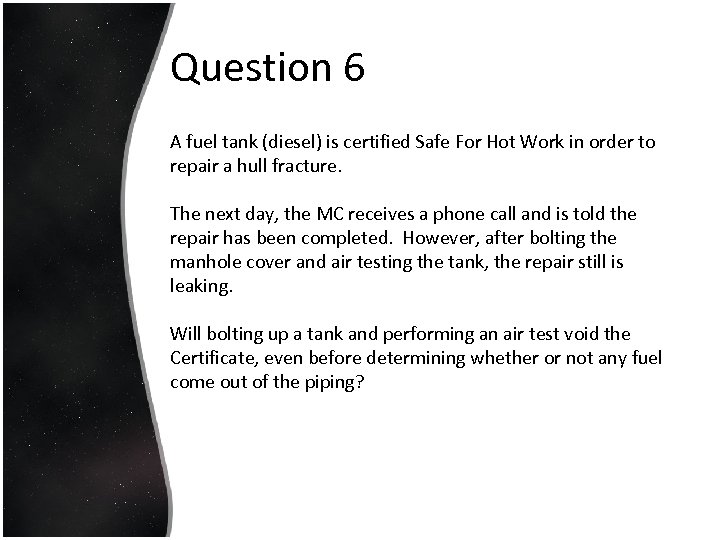 Question 6 A fuel tank (diesel) is certified Safe For Hot Work in order