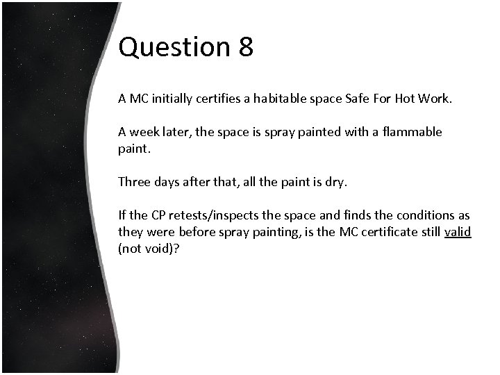 Question 8 A MC initially certifies a habitable space Safe For Hot Work. A