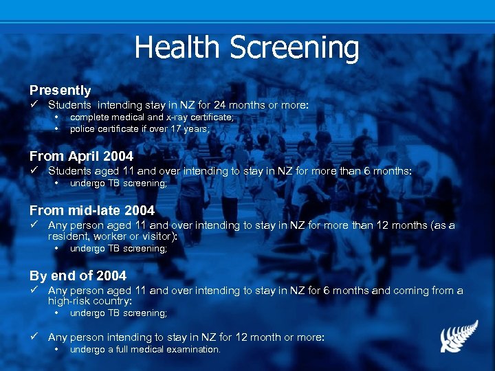 Health Screening Presently ü Students intending stay in NZ for 24 months or more: