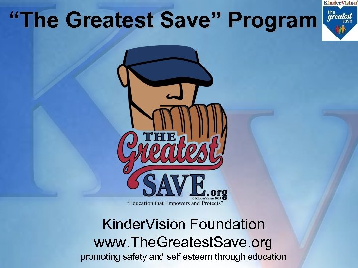 “The Greatest Save” Program Kinder. Vision Foundation www. The. Greatest. Save. org promoting safety