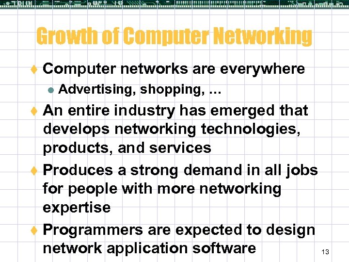 Growth of Computer Networking t Computer networks are everywhere l Advertising, shopping, … An