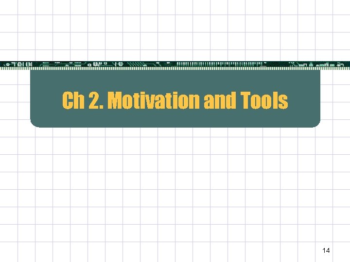 Ch 2. Motivation and Tools 14 