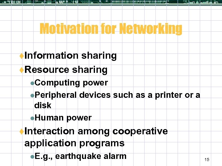 Motivation for Networking t. Information sharing t. Resource sharing l. Computing power l. Peripheral