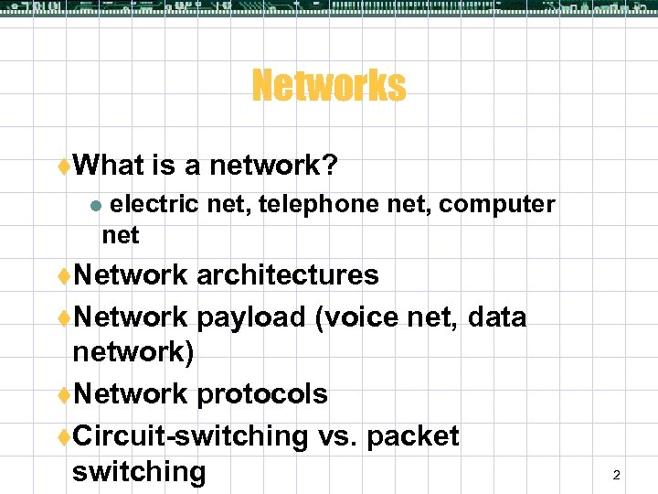 Networks t. What is a network? electric net, telephone net, computer net l t.