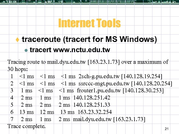 Internet Tools t traceroute (tracert for MS Windows) l tracert www. nctu. edu. tw