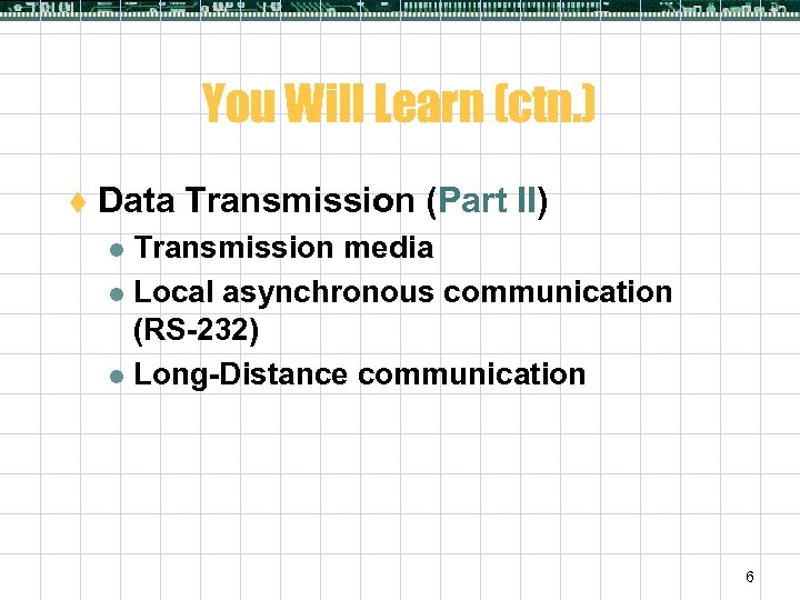 You Will Learn (ctn. ) t Data Transmission (Part II) Transmission media l Local