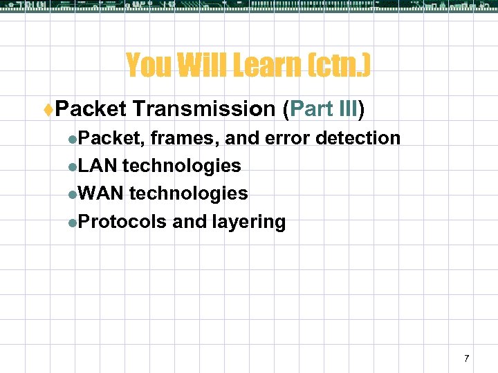 You Will Learn (ctn. ) t. Packet Transmission (Part III) l. Packet, frames, and