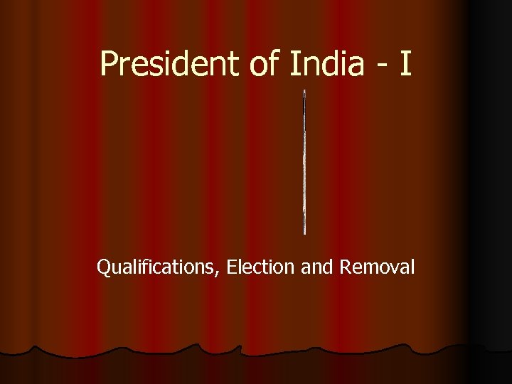 President of India — I Qualifications Election and