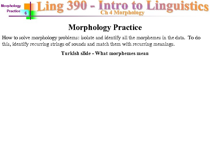 Morphology Practice 6 Ch 4 Morphology Practice How to solve morphology problems: isolate and
