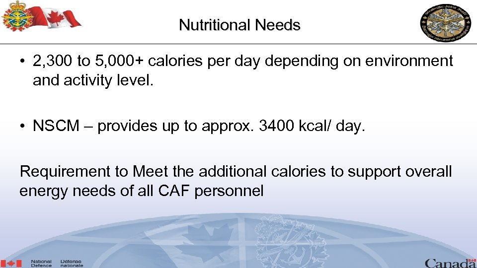 Nutritional Needs • 2, 300 to 5, 000+ calories per day depending on environment