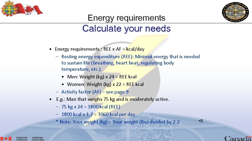 Energy requirements Calculate your needs • Energy requirements : REE x AF = kcal/day