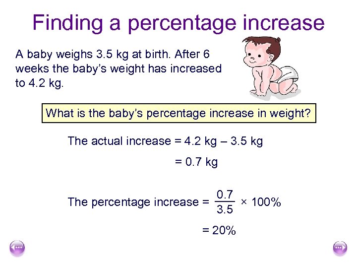 Finding a percentage increase A baby weighs 3. 5 kg at birth. After 6