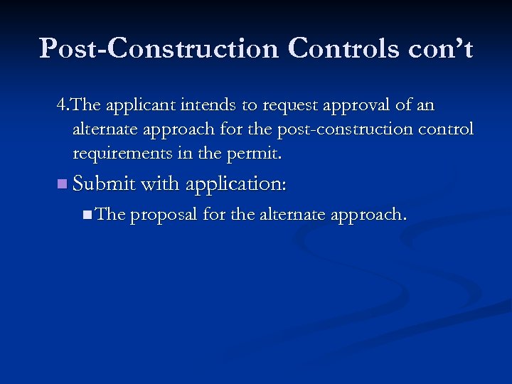 Post-Construction Controls con’t 4. The applicant intends to request approval of an alternate approach