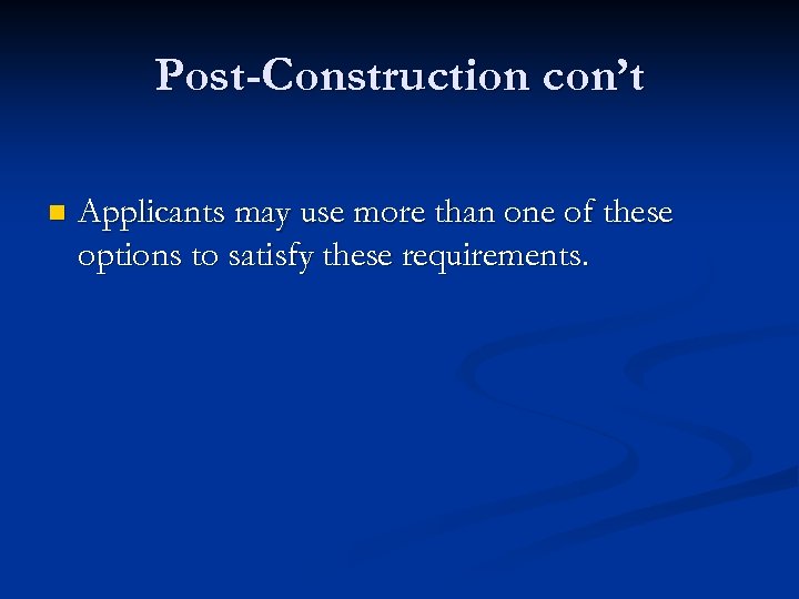 Post-Construction con’t n Applicants may use more than one of these options to satisfy