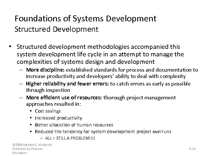 Foundations of Systems Development Structured Development • Structured development methodologies accompanied this system development