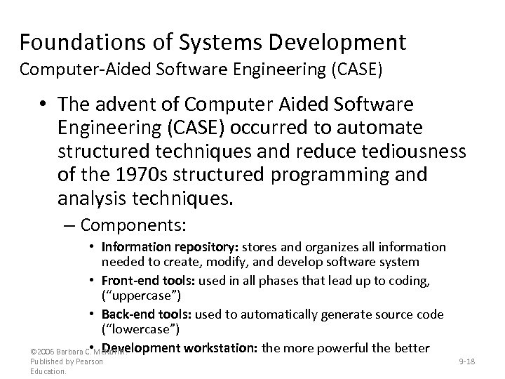 Foundations of Systems Development Computer-Aided Software Engineering (CASE) • The advent of Computer Aided