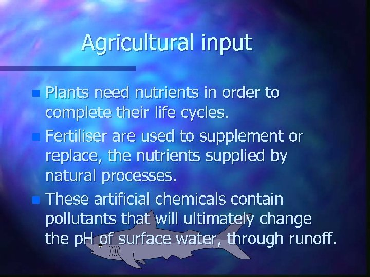 Agricultural input Plants need nutrients in order to complete their life cycles. n Fertiliser