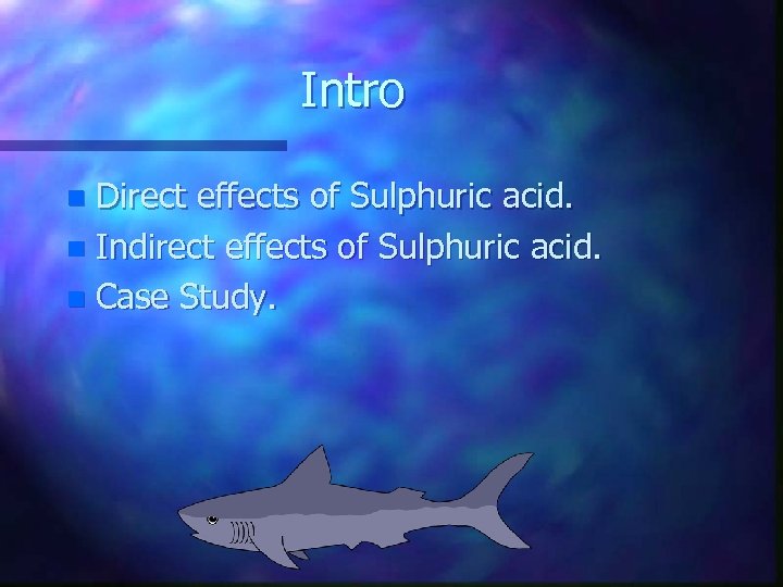 Intro Direct effects of Sulphuric acid. n Indirect effects of Sulphuric acid. n Case