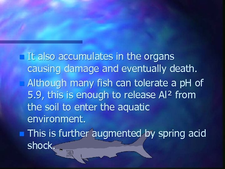 It also accumulates in the organs causing damage and eventually death. n Although many