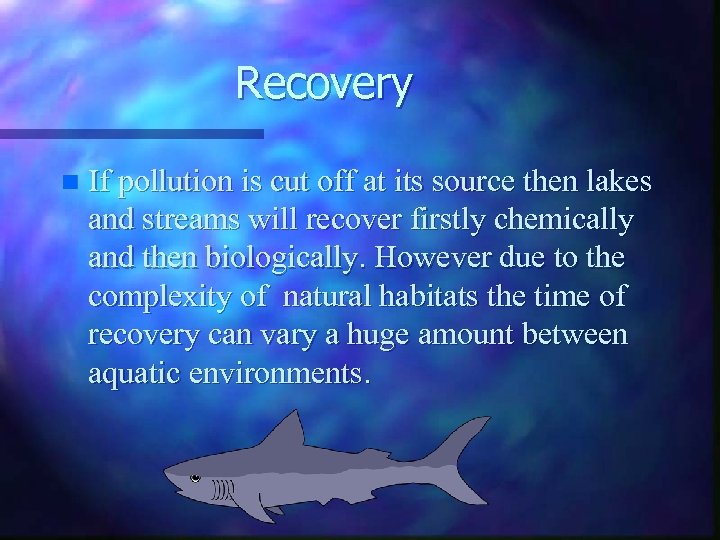 Recovery n If pollution is cut off at its source then lakes and streams