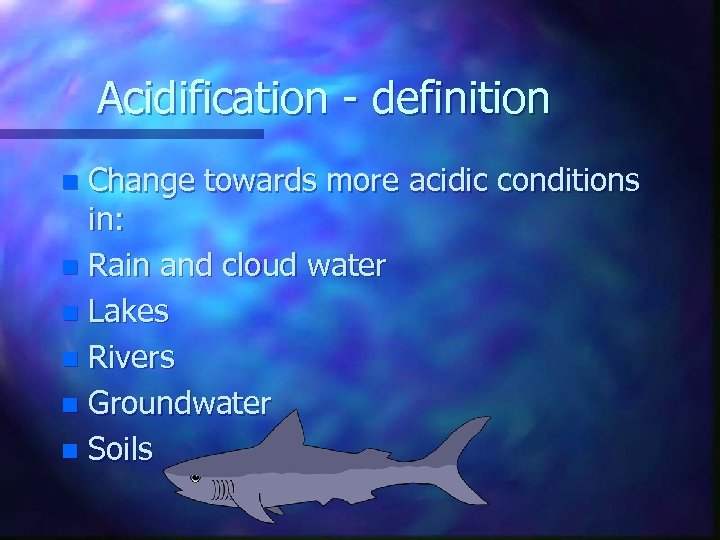 Acidification - definition Change towards more acidic conditions in: n Rain and cloud water