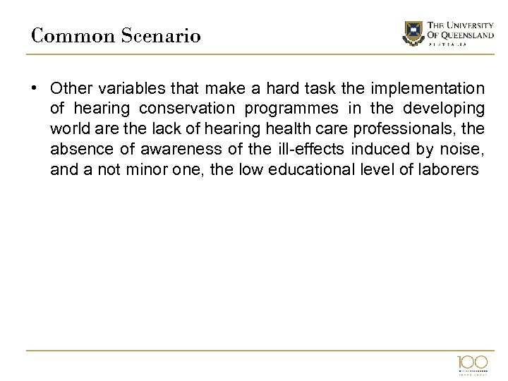 Common Scenario • Other variables that make a hard task the implementation of hearing