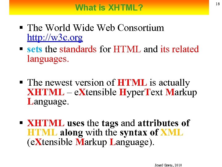 18 What is XHTML? § The World Wide Web Consortium http: //w 3 c.